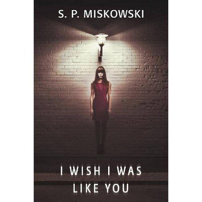 I Wish I Was Like You - by  S P Miskowski (Paperback)