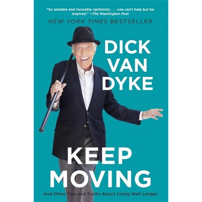 Keep Moving - by  Dick Van Dyke (Paperback)