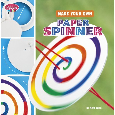 Make Your Own Paper Spinner - (Pebble Maker Crafts) by Mari Bolte