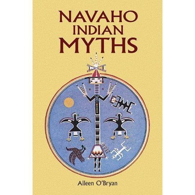 Navaho Indian Myths - (Native American) by  Aileen O'Bryan (Paperback)