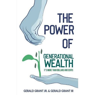 The Power of Generational Wealth - by  Gerald C Grant & Gerald C Grant (Paperback)