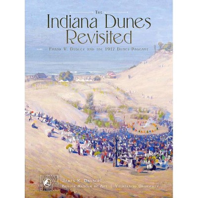 The Indiana Dunes Revisited - by  James R Dabbert (Paperback)