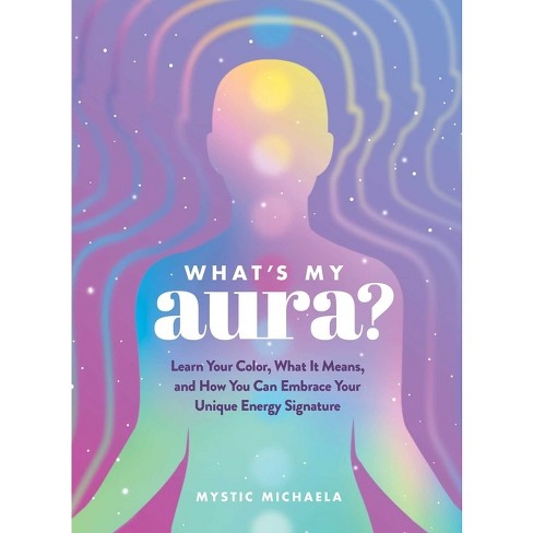 What's My Aura? - by Mystic Michaela (Hardcover)