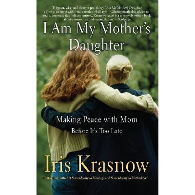 I Am My Mother's Daughter - by  Iris Krasnow (Paperback)