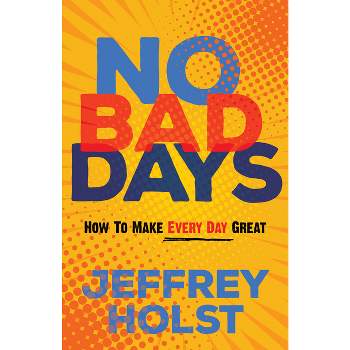 No Bad Days - by  Jeffrey Holst (Paperback)