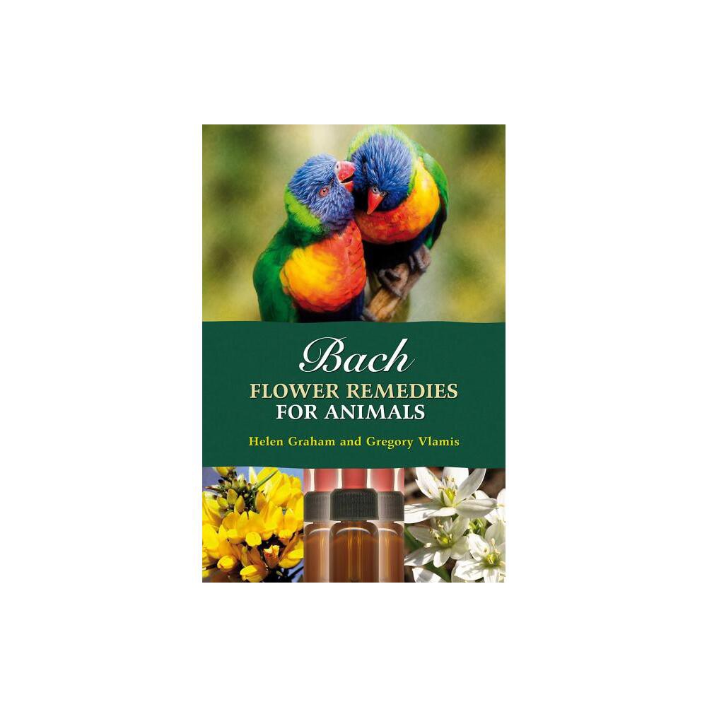 Bach Flower Remedies for Animals - by Gregory Vlamis & Helen Graham (Paperback)