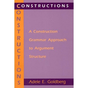 Constructions - (Cognitive Theory of Language and Culture) by  Adele E Goldberg (Paperback) - 1 of 1