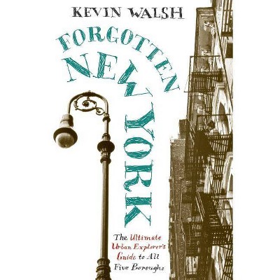 Forgotten New York - by  Kevin Walsh (Paperback)