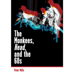 The Monkees, Head, and the 60s - by  Peter Mills (Paperback) - 1 of 1