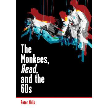 The Monkees, Head, and the 60s - by  Peter Mills (Paperback)