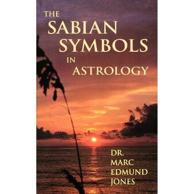 The Sabian Symbols in Astrology - by  Marc Edmund Jones (Paperback)