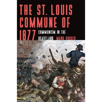 The St. Louis Commune of 1877 - by  Mark Kruger (Paperback)