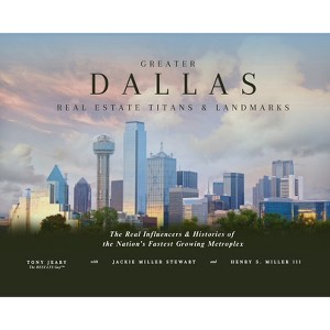 Greater Dallas Real Estate Titans & Landmarks - by  Henry S Miller & Jackie Miller Stewart & Tony Jeary (Hardcover) - 1 of 1