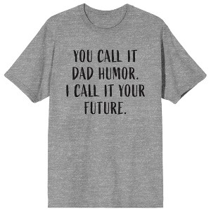 Dad Life Is The Rad Life I Don't Call It Dad Humor I Call It Your Future Crew Neck Short Sleeve Heather Gray Men's T-shirt - 1 of 3