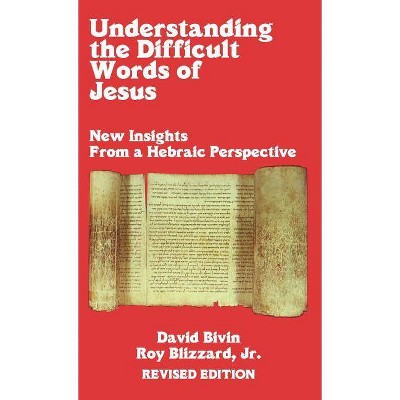 Understanding the Difficult Words of Jesus - by  Roy Blizzard & David Bivin (Hardcover)