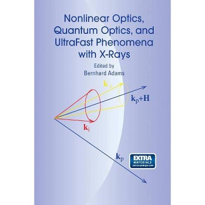 Nonlinear Optics, Quantum Optics, and Ultrafast Phenomena with X-Rays - by  Bernhard Adams (Paperback)