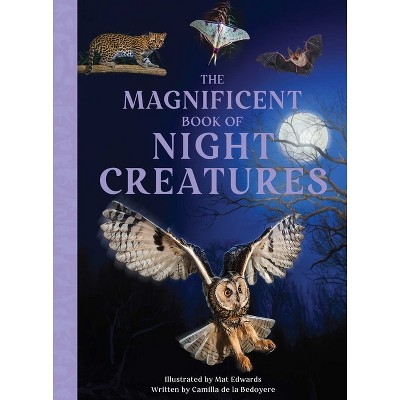 The Magnificent Book of Night Creatures - by  Weldon Owen & Camilla De La Bedoyere (Hardcover)