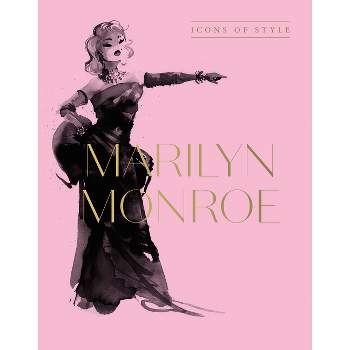 Marilyn Monroe: Icons of Style, for Fans of Megan Hess, the Little Booksof Fashion and the Complete Catwalk Collections - by  Harper by Design