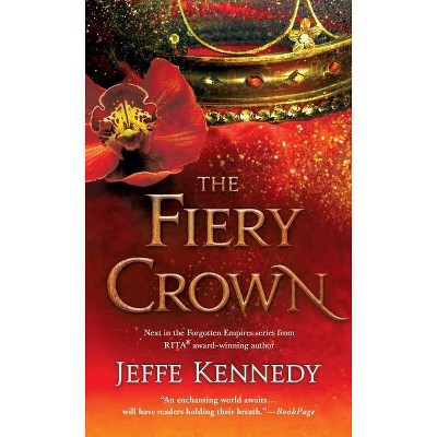  The Fiery Crown - (Forgotten Empires) by  Jeffe Kennedy (Paperback) 