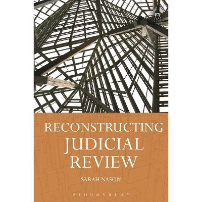 Reconstructing Judicial Review - by  Sarah Nason (Hardcover)