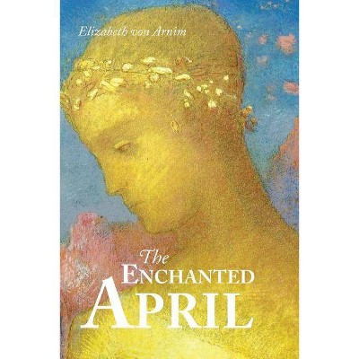 The Enchanted April - by  Elizabeth Von Arnim (Paperback)