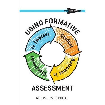 Using Formative Assessment to Improve Student Outcomes in the Classroom - by  Michael W Connell (Paperback)