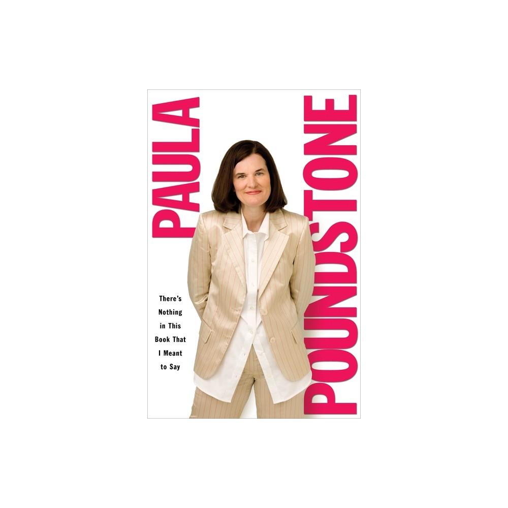 Theres Nothing in This Book That I Meant to Say - by Paula Poundstone (Paperback)