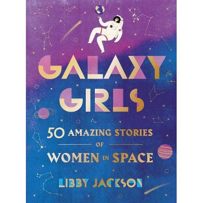 Galaxy Girls - by  Libby Jackson (Hardcover)