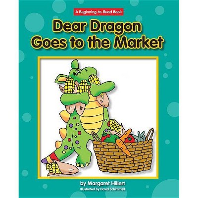 Dear Dragon Goes to the Market - (New Dear Dragon) by  Margaret Hillert (Paperback)