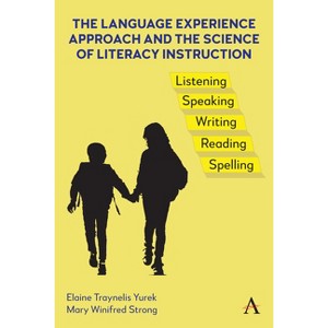 The Language Experience Approach and the Science of Literacy Instruction - by  Elaine Traynelis Yurek & Mary Winifred Strong (Hardcover) - 1 of 1