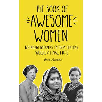 The Book of Awesome Women - (Awesome Books) by  Becca Anderson & Brenda Knight (Paperback)