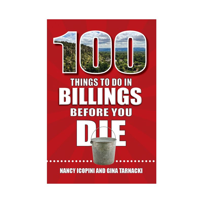 100 Things to Do in Billings Before You Die - (100 Things to Do Before You Die) by  Nancy Icopini & Gina Tarnacki (Paperback), 1 of 2