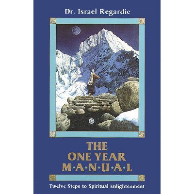 The One Year Manual - (Twelve Steps to Spiritual Enlightenment) by  Israel Regardie (Paperback)