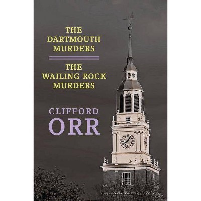 The Dartmouth Murders / The Wailing Rock Murders - by  Clifford Orr (Paperback)