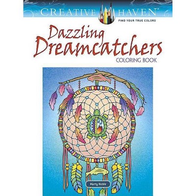 Creative Haven Dazzling Dreamcatchers Coloring Book - (Creative Haven Coloring Books) by  Marty Noble (Paperback)