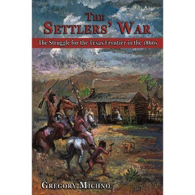 The Settlers' War - by  Gregory Michno (Paperback)