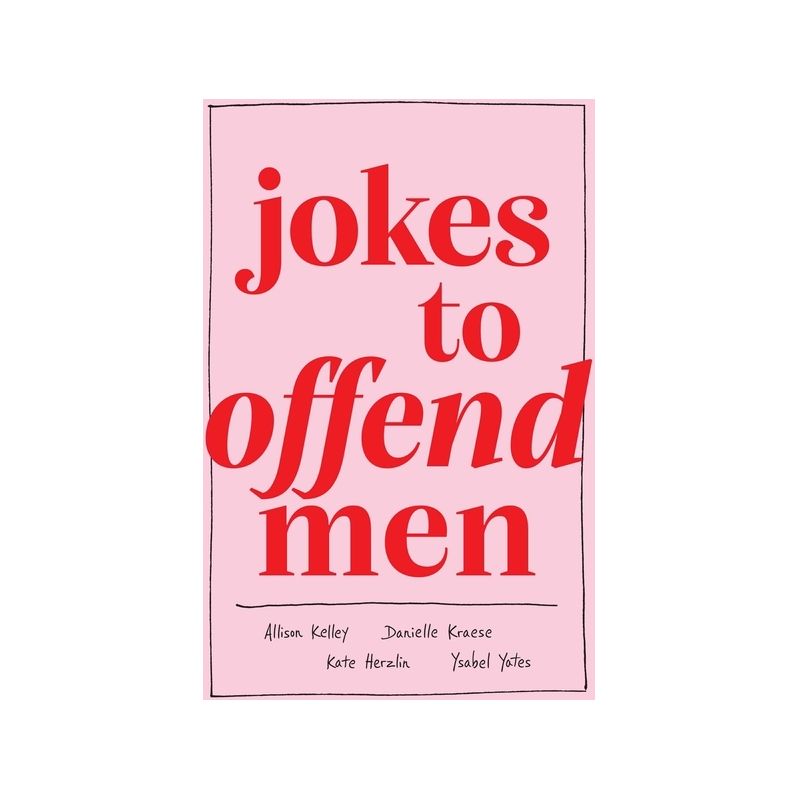 Jokes to Offend Men - by  Allison Kelley & Danielle Kraese & Kate Herzlin & Ysabel Yates (Hardcover), 1 of 2