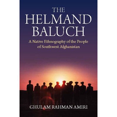 The Helmand Baluch - by  Ghulam Rahman Amiri (Hardcover)