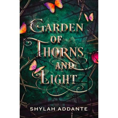 Garden of Thorns and Light - by  Shylah Addante (Paperback)