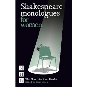 Shakespeare Monologues for Women - (Good Audition Guides) by  Luke Dixon (Paperback) - 1 of 1