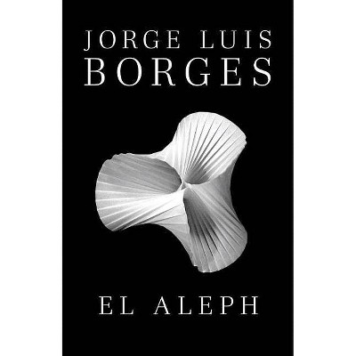 El Aleph - by  Jorge Luis Borges (Paperback)