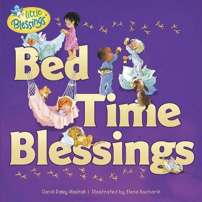 Bed Time Blessings - (Little Blessings) by  Dandi Daley Mackall (Paperback)