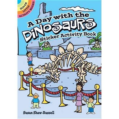 A Day with the Dinosaurs Sticker Activity Book - (Dover Little Activity Books) by  Susan Shaw-Russell (Paperback)