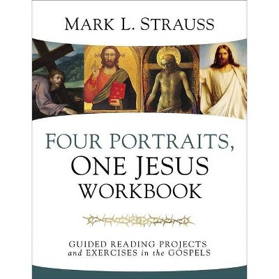  Four Portraits, One Jesus Workbook - by  Mark L Strauss (Paperback) 