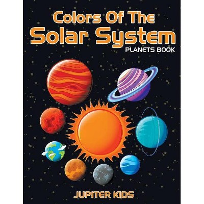 Colors Of The Solar System - by  Jupiter Kids (Paperback)