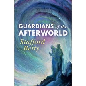 Guardians of the Afterworld - by  Stafford Betty (Paperback) - 1 of 1