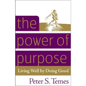 The Power of Purpose - by  Peter S Temes (Paperback)