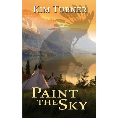 Paint the Sky - by  Kim Turner (Paperback)