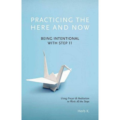 Practicing the Here and Now, 1 - by  Herb K (Paperback)