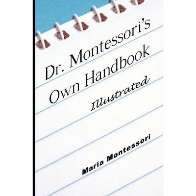 Dr. Montessori's Own Handbook - Illustrated - by  Maria Montessori (Paperback)